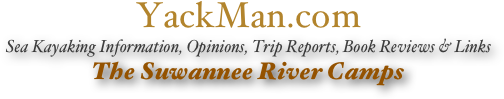 YackMan.com
Sea Kayaking Information, Opinions, Trip Reports, Book Reviews & Links
The Suwannee River Camps