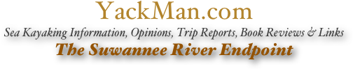 YackMan.com
Sea Kayaking Information, Opinions, Trip Reports, Book Reviews & Links
The Suwannee River Endpoint