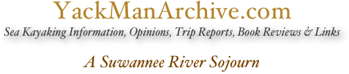 YackManArchive.com
Sea Kayaking Information, Opinions, Trip Reports, Book Reviews & Links

A Suwannee River Sojourn